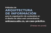 Métodos de Arquitectura de Información para la organización de contenidos en el diseño de sitios web universitarios: unicauca.edu.co, un caso práctico