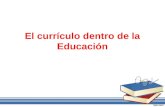 El Curriculum dentro de la Educacion