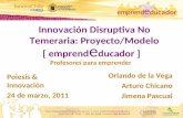 Innovación disruptiva no temeraria: Proyecto/Modelo EmprendEducador