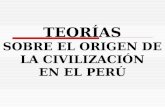 Teorias sobre el origen de la civilización en ele perú