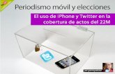 Periodismo móvil y elecciones: el uso de iPhone y Twitter en la cobertura de actos del 22M