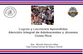 Logros y Lecciones Aprendidas Atención Integral de Adolescencia y Jóvenes Costa Rica. Dra. Alarcón