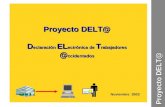 Noviembre 2003 Proyecto DELT@ Proyecto DELT@ D eclaración EL ectrónica de T rabajadores @ ccidentados.