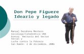Don Pepe Figueres: Ideario y legado Manuel Barahona Montero Sociólogo/Catedrático UNA Asesor Rectoría del Sector Social y Lucha contra la Pobreza San Ramón:
