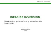 Ideas de Inversión IDEAS DE INVERSION Diciembre de 2009 Mercados, productos y canales de inversión.