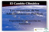 El Cambio Climático Las respuestas de las Administraciones Públicas Experiencias en marcha en Andalucía.