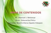 IE : Manuel J. Betancur Área : Educación Física Docente: Beatriz Elena Zapata Vásquez Diseñado por Claudia P. Parra claudiapp@gmail.com.