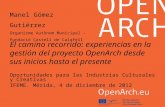 El camino recorrido: experiencias en la gestión del proyecto OpenArch desde sus inicios hasta el presente Oportunidades para las Industrias Culturales.