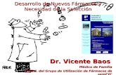 Dr. Vicente Baos Médico de Familia Coord. del Grupo de Utilización de Fármacos de semFYC Desarrollo de Nuevos Fármacos y Necesidad de la Selección.