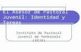 El Asesor de Pastoral Juvenil: Identidad y Tareas Instituto de Pastoral Juvenil de Venezuela (IPJV)
