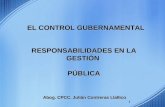 1 EL CONTROL GUBERNAMENTAL EL CONTROL GUBERNAMENTAL RESPONSABILIDADES EN LA GESTIÓN PÚBLICA Abog. CPCC. Julián Contreras Llallico Lima - 2013.