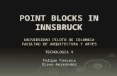 POINT BLOCKS IN INNSBRUCK UNIVERSIDAD PILOTO DE COLOMBIA FACULTAD DE ARQUITECTURA Y ARTES TECNOLOGIA V Felipe Fonseca Diana Hernández.