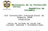 Ministerio de la Protección Social República de Colombia XIX Convención Internacional de Seguros 2010 FASECOLDA HACIA UN SISTEMA DE SALUD CON CALIDAD,