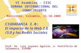 11 Prof. Dr. Luis Joyanes Aguilar, U. Pontificia de Salamanca, ESPAÑA Manizales, Colombia, 31-10-2008 CIUDADANIA 2.0: El impacto de la Web 2.0 /3.0 y las.