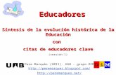 Educadores Pere Marquès (2011). UAB - grupo DIM   Síntesis de la evolución histórica de la Educación.