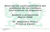 Dr. Alejandro Prince 1 Descripción cualicuantitativa del problema de los residuos informáticos en Argentina Análisis y propuestas Marzo 2008 Dr. Alejandro.