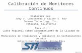 Calibración de Monitores Continuos 908078-3599 Elaborada por: Joey V. Landreneau y Alison E. Ray Sonoma Technology, Inc. Petaluma, California Para el: