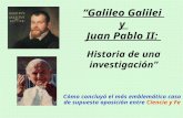 Galileo Galilei y Juan Pablo II: Historia de una investigación Cómo concluyó el más emblemático caso de supuesta oposición entre Ciencia y Fe.