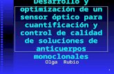 1 Desarrollo y optimización de un sensor óptico para cuantificación y control de calidad de soluciones de anticuerpos monoclonales Olga Rubio.
