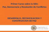 DESARROLLO, RECONCILIACION Y CONSTRUCCION DE PAZ Primer Curso sobre la OEA: Paz, Democracia y Resolución de Conflictos.