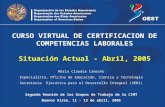CURSO VIRTUAL DE CERTIFICACION DE COMPETENCIAS LABORALES Situación Actual - Abril, 2005 Maria Claudia Camacho Especialista, Oficina de Educación, Ciencia.