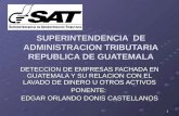 1 SUPERINTENDENCIA DE ADMINISTRACION TRIBUTARIA REPUBLICA DE GUATEMALA DETECCION DE EMPRESAS FACHADA EN GUATEMALA Y SU RELACION CON EL LAVADO DE DINERO.