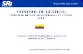 CONTROL DE GESTION: SERVICIO DE RENTAS INTERNAS - ECUADOR S.R.I. Seminario Taller de Planificación y Control en la Administración Tributaria Cartagena.