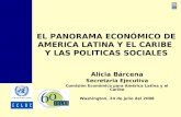 EL PANORAMA ECONÓMICO DE AMERICA LATINA Y EL CARIBE Y LAS POLITICAS SOCIALES Alicia Bárcena Secretaria Ejecutiva Comisión Económica para América Latina.