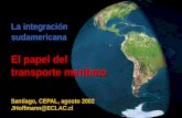 La integración sudamericana El papel del transporte marítimo Santiago, CEPAL, agosto 2002 JHoffmann@ECLAC.cl.