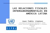 LAS RELACIONES FISCALES INTERGUBERNAMENTALES EN AMÉRICA LATINA Juan Pablo Jiménez División de Desarrollo Económico CEPAL Curso Políticas Macroeconómicas.