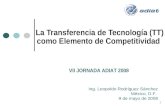 1 La Transferencia de Tecnología (TT) como Elemento de Competitividad VII JORNADA ADIAT 2008 Ing. Leopoldo Rodríguez Sánchez México, D.F. 9 de mayo de.