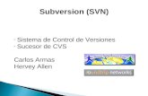 Subversion (SVN) Sistema de Control de Versiones Sucesor de CVS Carlos Armas Hervey Allen.