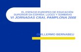 EL ESPACIO EUROPEO DE EDUCACIÓN SUPERIOR EN ESPAÑA: LUCES Y SOMBRAS VI JORNADAS CRAI, PAMPLONA 2008 GUILLERMO BERNABEU.