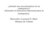 ¿Dónde nos encontramos en la catequesis? Situando el Directorio Nacional para la Catequesis Monseñor Leonard P. Blair, Obispo de Toledo.