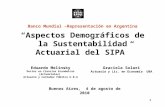 1 Aspectos Demográficos de la Sustentabilidad Actuarial del SIPA Banco Mundial –Representación en Argentina Buenos Aires, 4 de agosto de 2010 1 Eduardo.