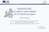XIX Cumbre Iberoamericana – Taller: Acerca de la innovación, marzo 2009 1 INNOVACIÓN Concepto y prioridades en la Unión Europea Xabier Goenaga Jefe de.