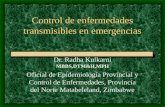 Control de enfermedades transmisibles en emergencias Dr. Radha Kulkarni MBBS,DTM&H,MPH Oficial de Epidemiología Provincial y Control de Enfermedades, Provincia.