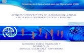 1 Organización Internacional para las Migraciones (OIM) AVANCES Y PERSPECTIVAS DE LA MIGRACIÓN LABORAL VINCULADA A DESARROLLO LOCAL Y REGIONAL SEMINARIO.