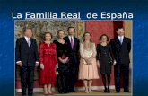 La Familia Real de España. Su Majestad el Rey Don Juan Carlos I El Rey Juan Carlos nació en 1938 en Roma. Cuando murió el dictador Franco él fue proclamado.