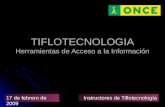 TIFLOTECNOLOGIA Herramientas de Acceso a la Información Instructores de Tiflotecnología 17 de febrero de 2009.