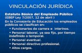 VINCULACIÓN JURÍDICA Estatuto Básico del Empleado Público (EBEP Ley 7/2007, 12 de abril ) En la Consejería de Educación los empleados públicos se clasifican.