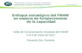 Enfoque estratégico del FMAM en materia de fortalecimiento de la capacidad Taller de Circunscripción Ampliado del FMAM 2 al 4 de mayo de 2011 Panamá City,