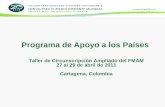 Programa de Apoyo a los Países Taller de Circunscripción Ampliado del FMAM 27 al 29 de abril de 2011 Cartagena, Colombia.