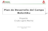 Plan de Desarrollo del Campo Bolontiku Proyecto Crudo Ligero Marino Activo Integral Litoral de Tabasco Agosto-2010 R.