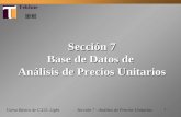 1 Curso Básico de C.I.O. Light Sección 7 Base de Datos de Análisis de Precios Unitarios Sección 7 - Análisis de Precios Unitarios.