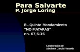Para Salvarte P. Jorge Loring EL Quinto Mandamiento NO MATARAS nn. 67,6-16 Colaboración de Abraham García Florentín.