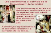 Los Sacramentos al servicio de la Comunidad y de la misión Dos sacramentos, el Orden y el Matrimonio, confieren una gra- cia especial para una misión particular.