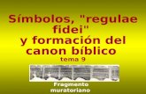 Símbolos, "regulae fidei" y formación del canon bíblico tema 9 Fragmento muratoriano.