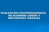 EVALUACIÓN PSICOPEDAGÓGICA DE ALUMNOS CIEGOS Y DEFICIENTES VISUALES.