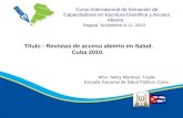 Curso Internacional de formación de Capacitadores en Escritura Científica y Acceso Abierto Título : Revistas de acceso abierto en Salud. Cuba 2010. Bogotá,